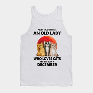 Never Underestimate An Old Lady Who Loves Cats And Was Born In December Tank Top